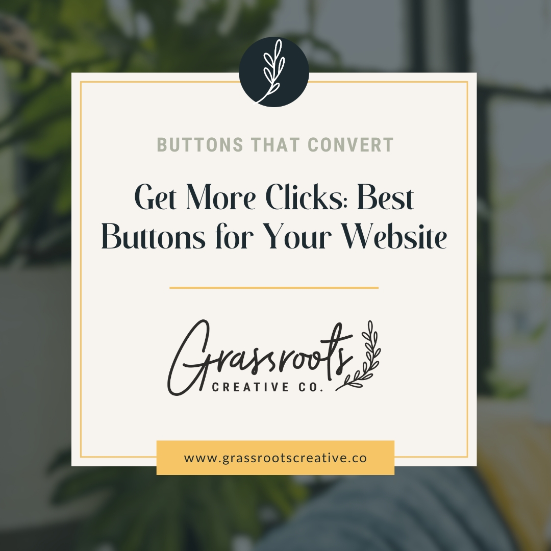 Square graphic with text: "Get More Clicks: Best Buttons for Your Website" placed within the Grassroots Creative Company workspace.